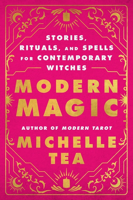 Modern Magic: Stories, Rituals, and Spells for Contemporary Witches - Ingram
