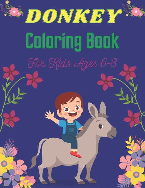 DONKEY Coloring Book For Kids Ages 6-8: Funny Kids Coloring Book Featuring With Funny, Cute And Realistic Donkey (Lovely gifts for Children's) - Ingram