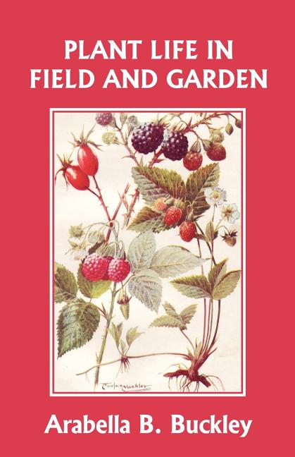 Plant Life in Field and Garden (Yesterday's Classics) - Ingram