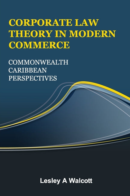 Corporate Law Theory in Modern Commerce: Commonwealth Caribbean Perspectives - Ingram