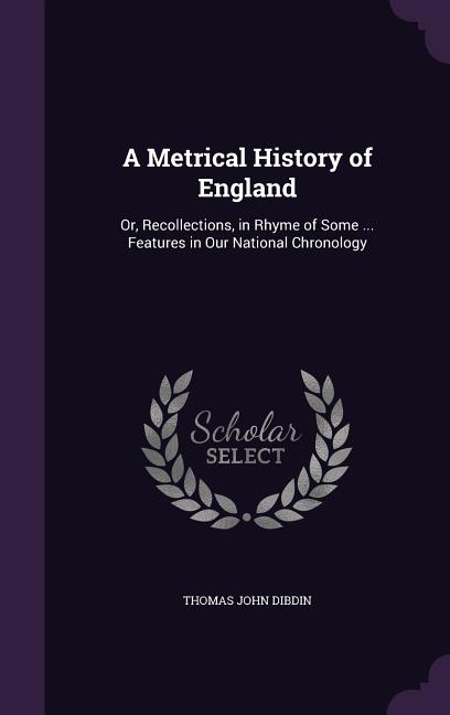 Metrical History of England: Or, Recollections, in Rhyme of Some ... Features in Our National Chronology - Ingram