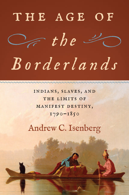 Age of the Borderlands: Indians, Slaves, and the Limits of Manifest Destiny, 1790-1850 - Ingram