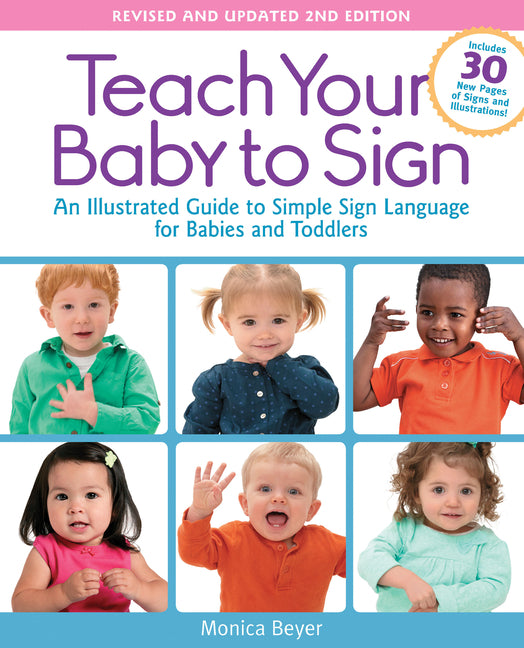 Teach Your Baby to Sign, Revised and Updated 2nd Edition: An Illustrated Guide to Simple Sign Language for Babies and Toddlers - Includes 30 New Pages - Ingram