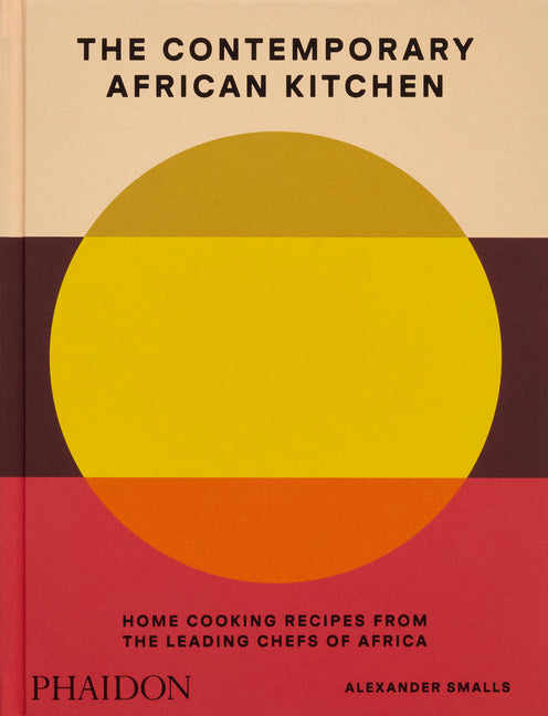 Contemporary African Kitchen: Home Cooking Recipes from the Leading Chefs of Africa - Ingram