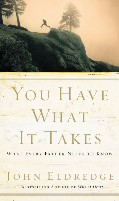 You Have What It Takes: What Every Father Needs to Know - Ingram