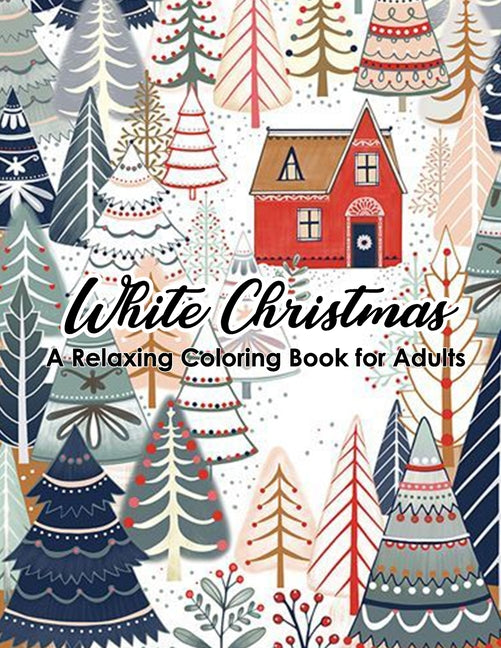 White Christmas - A Relaxing Coloring Book for Adults: 46 beautiful and relaxing illustrations to relieve stress. Featuring Christmas, Santa Claus, Re - Ingram