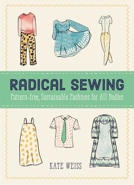 Radical Sewing: Pattern-Free, Sustainable Fashions for All Bodies - Ingram