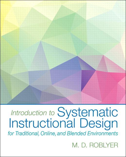 Introduction to Systematic Instructional Design for Traditional, Online, and Blended Environments, Enhanced Pearson Etext with Loose-Leaf Version -- A - Ingram