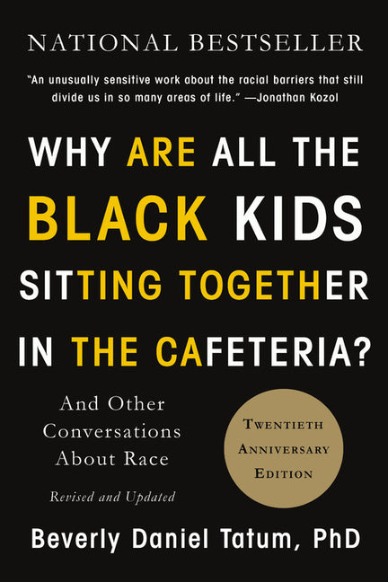 Why Are All the Black Kids Sitting Together in the Cafeteria?: And Other Conversations about Race (Revised) - Ingram