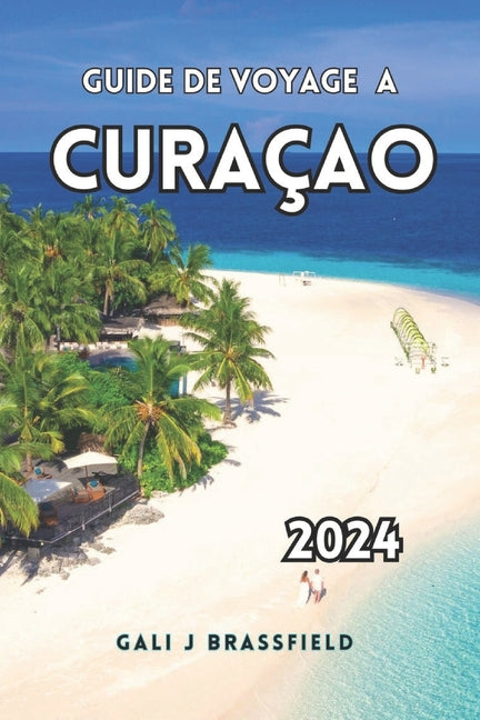 Guide de Voyage Curaçao 2024: Découvrez les trésors cachés des Caraïbes, les attractions incontournables, les sites de plongée en apnée et les super - Ingram