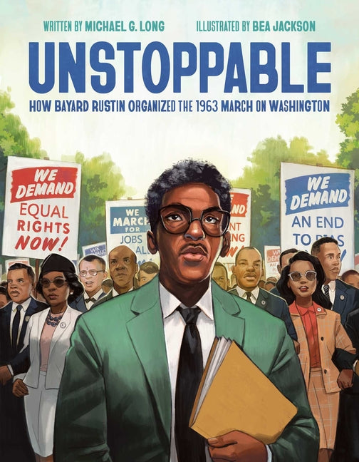 Unstoppable: How Bayard Rustin Organized the 1963 March on Washington - Ingram