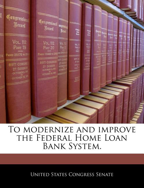To Modernize and Improve the Federal Home Loan Bank System. - Ingram