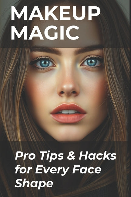 Makeup Magic: Pro Tips & Hacks for Every Face Shape - Ingram