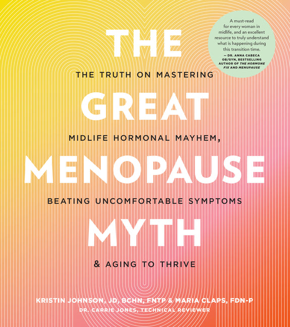 Great Menopause Myth: The Truth on Mastering Midlife Hormonal Mayhem, Beating Uncomfortable Symptoms, and Aging to Thrive - Ingram