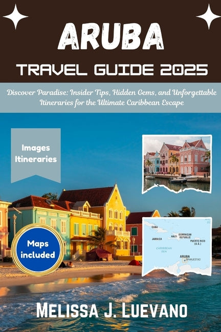 Aruba Pocket Guide 2025: Discover Paradise: Insider Tips, Hidden Gems, and Unforgettable Itineraries for the Ultimate Caribbean Escape - Ingram