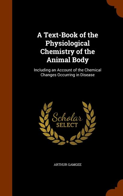 Text-Book of the Physiological Chemistry of the Animal Body: Including an Account of the Chemical Changes Occurring in Disease - Ingram