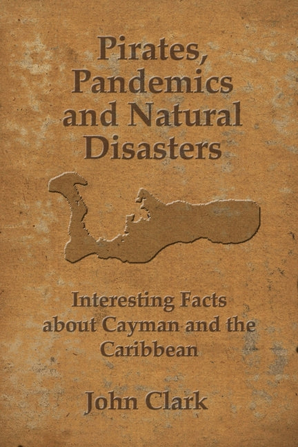 Pirates, Pandemics, and Natural Disasters: Life in the Cayman Islands - Ingram