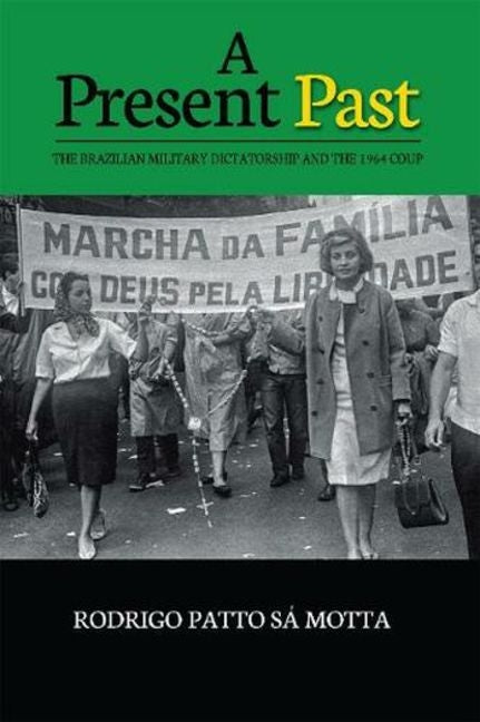 Present Past: The Brazilian Military Dictatorship and the 1964 Coup - Ingram