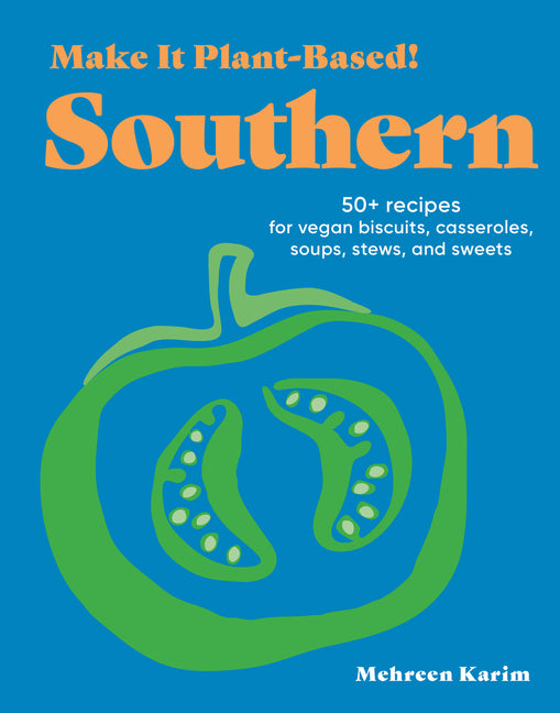Make It Plant-Based! Southern: 50+ Recipes for Vegan Biscuits, Casseroles, Soups, Stews, and Sweets - Ingram