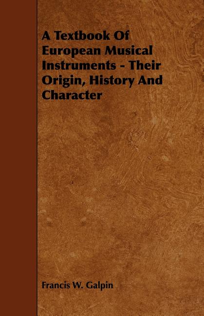 Textbook of European Musical Instruments - Their Origin, History and Character - Ingram