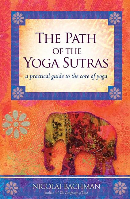 Path of the Yoga Sutras: A Practical Guide to the Core of Yoga - Ingram