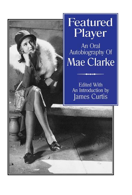 Featured Player: An Oral Autobiography of Mae Clarke - Ingram
