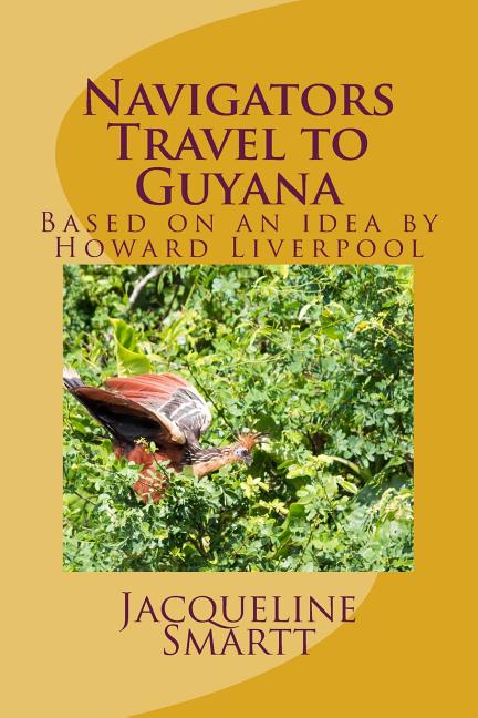 Navigators Travel to Guyana: Based on an idea by Howard Liverpool - Ingram