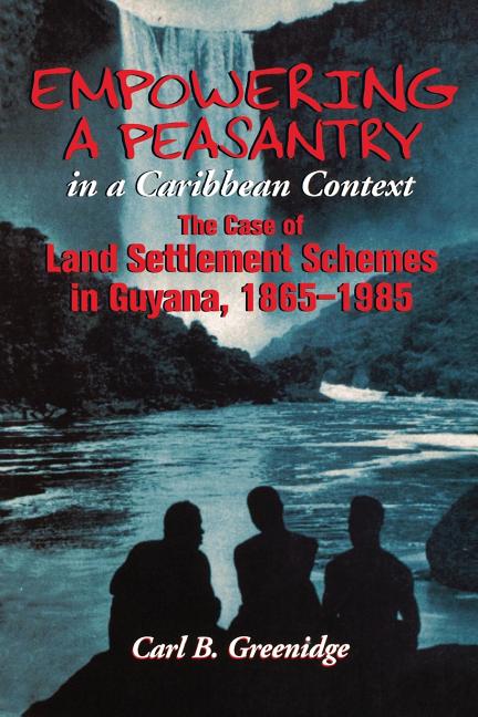 Empowering a Peasantry in a Caribbean Context: The Case of Land Settlement Schemes in Guyana, 1865-1985 - Ingram