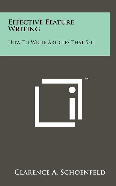 Effective Feature Writing: How to Write Articles That Sell - Ingram