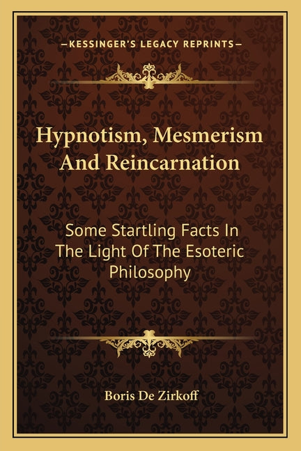 Hypnotism, Mesmerism And Reincarnation: Some Startling Facts In The Light Of The Esoteric Philosophy - Ingram