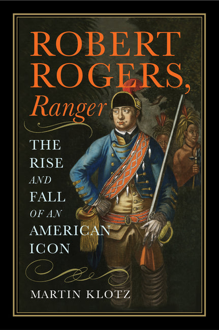 Robert Rogers, Ranger: The Rise and Fall of an American Icon - Ingram