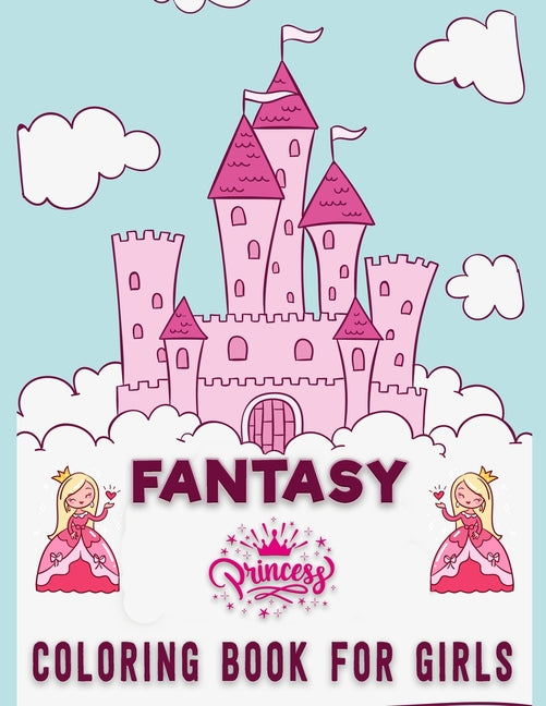 Fantasy Princess Coloring Book for Girls: Amazing Featuring image- Improve Creativity, Skills and Color Recognition (8.5" x 11") Page - 100, (Coloring - Ingram