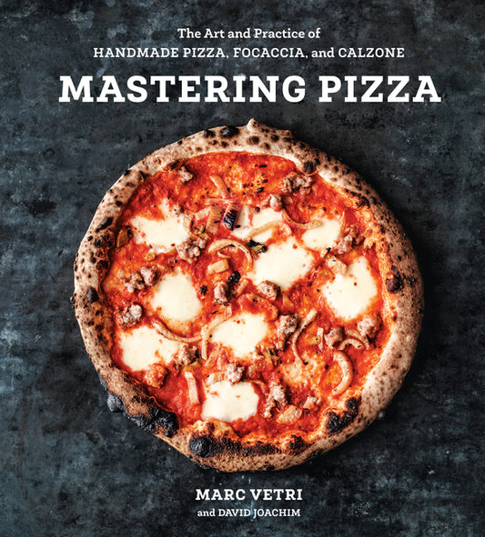 Mastering Pizza: The Art and Practice of Handmade Pizza, Focaccia, and Calzone [A Cookbook] - Ingram