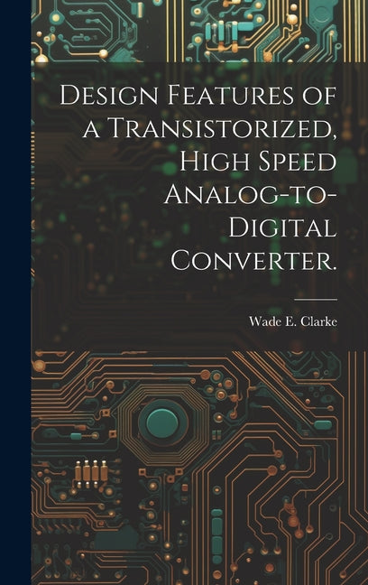 Design Features of a Transistorized, High Speed Analog-to-digital Converter. - Ingram