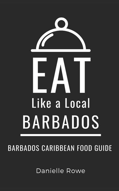 Eat Like a Local- Barbados: Barbados Caribbean Food Guide - Ingram