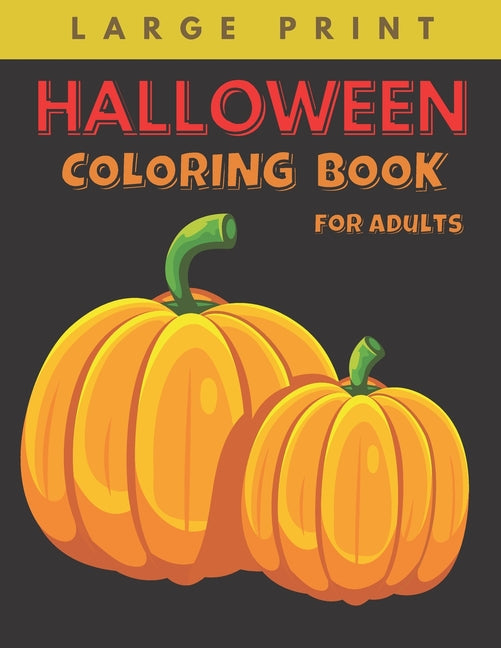 Halloween Coloring Book for Adults Large Print: Big Easy Patterns Featuring Fun, Creepy and Frightful Designs for Stress Relief and Relaxation, Best g - Ingram