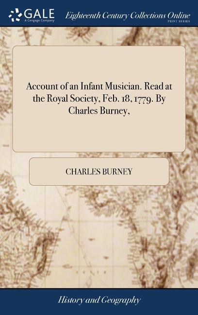 Account of an Infant Musician. Read at the Royal Society, Feb. 18, 1779. By Charles Burney, - Ingram