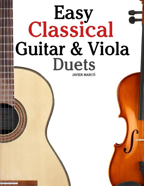 Easy Classical Guitar & Viola Duets: Featuring Music of Beethoven, Bach, Handel, Pachelbel and Other Composers. in Standard Notation and Tablature. - Ingram