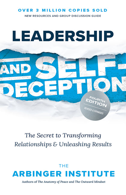 Leadership and Self-Deception, Fourth Edition: The Secret to Transforming Relationships and Unleashing Results - Ingram