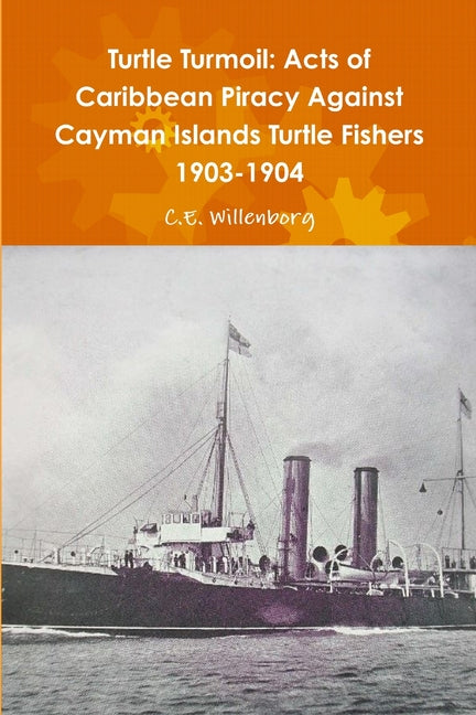 Turtle Turmoil: Acts of Caribbean Piracy Against Cayman Islands Turtle Fishers 1903-1904 - Ingram
