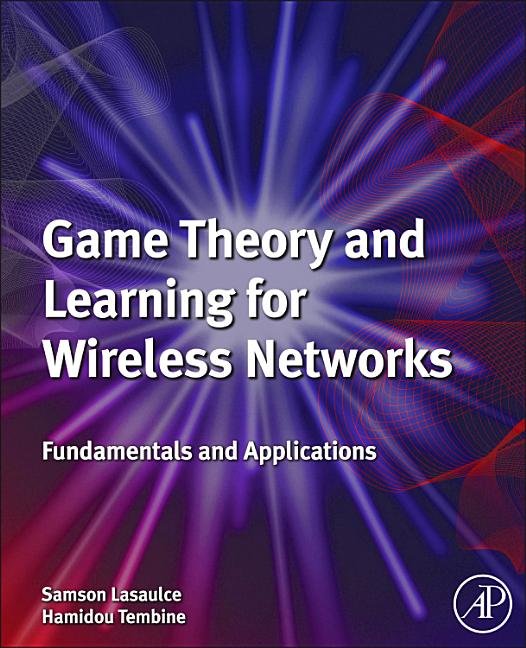 Game Theory and Learning for Wireless Networks: Fundamentals and Applications - Ingram