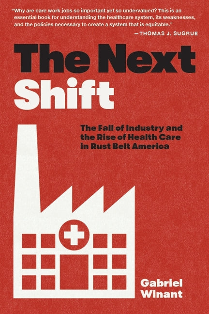 Next Shift: The Fall of Industry and the Rise of Health Care in Rust Belt America - Ingram