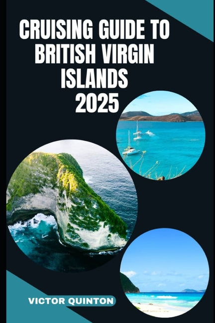 Cruising Guide to British Virgin Islands 2025: Sailing Serene Harbors and Island Hideaways Across the British Virgin Islands - Ingram