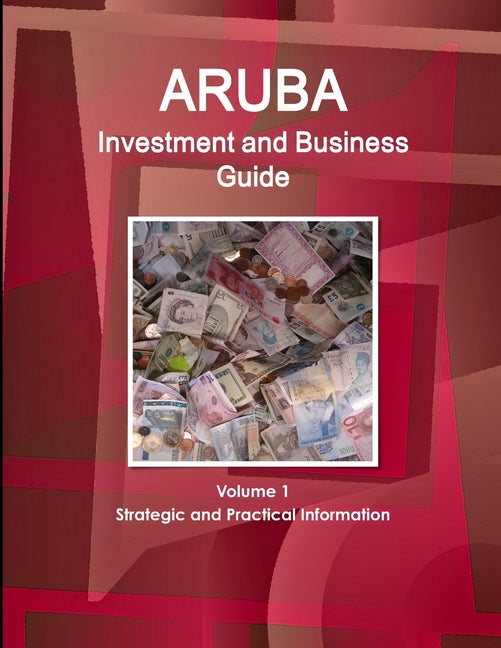 Aruba Investment and Business Guide Volume 1 Strategic and Practical Information - Ingram