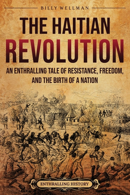 Haitian Revolution: An Enthralling Tale of Resistance, Freedom, and the Birth of a Nation - Ingram