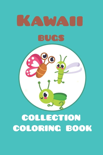 Kawaii bugs collection coloring book: featuring 25 different for children ages 4-8 for you to color - Ingram