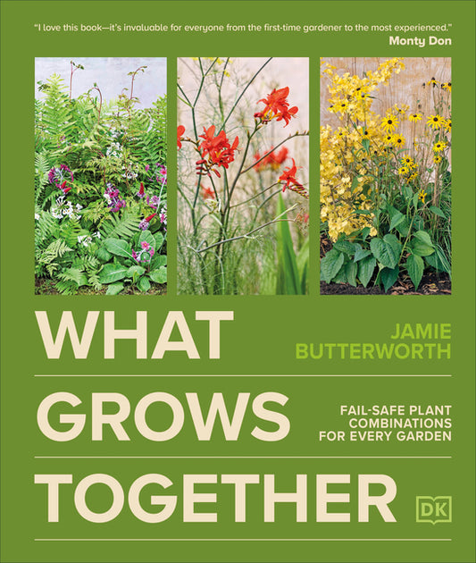 What Grows Together: Fail-Safe Plant Combinations for Every Garden - Ingram