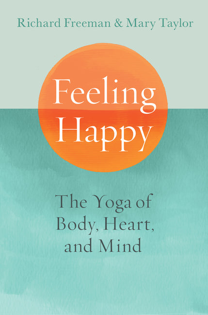 Feeling Happy: The Yoga of Body, Heart, and Mind - Ingram