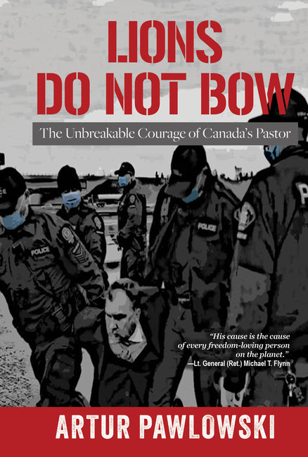 Lions Do Not Bow: The Unbreakable Courage of Canada's Pastor - Ingram