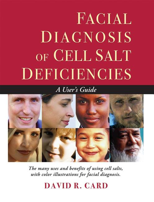 Facial Diagnosis of Cell Salt Deficiencies: A User's Guide - Ingram